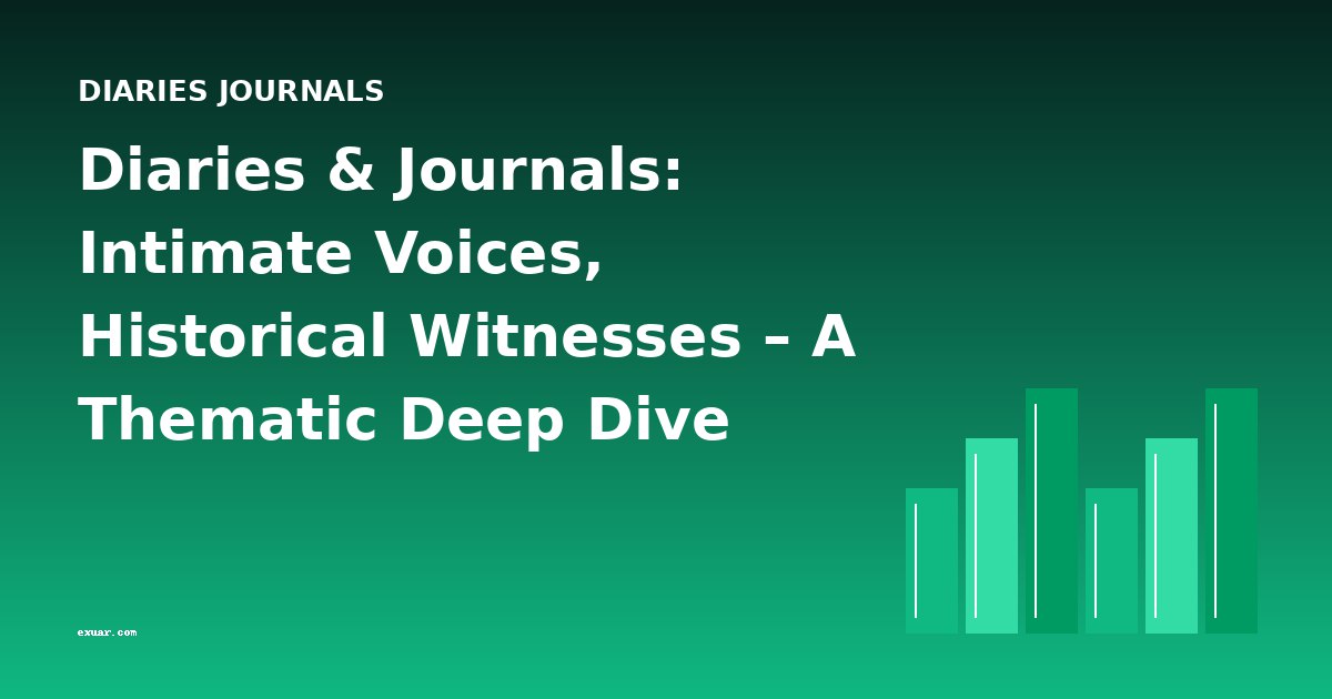Diaries & Journals: Intimate Voices, Historical Witnesses – A Thematic Deep Dive