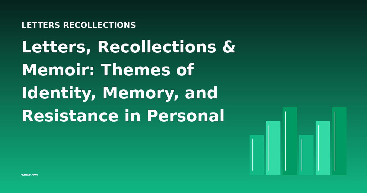 Letters, Recollections & Memoir: Themes of Identity, Memory, and Resistance in Personal Narratives