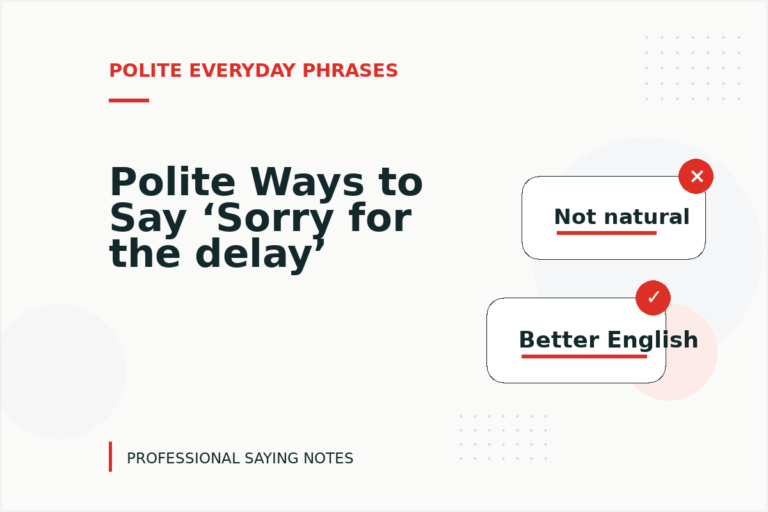 Polite Ways to Say ‘Sorry for the delay’