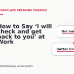 How to Say ‘I will check and get back to you’ at Work