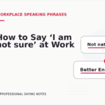 How to Say ‘I am not sure’ at Work