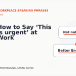 How to Say ‘This is urgent’ at Work