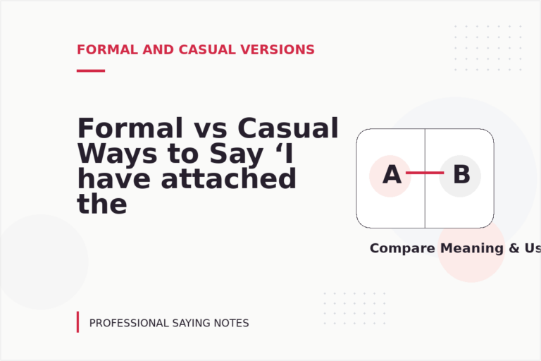 Formal vs Casual Ways to Say ‘I have attached the file’ Formal vs Casual Ways to Say ‘I have attached the file’